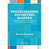 Understanding Geometric Algebra: Hamilton, Grassmann, and Clifford for Computer Vision and Graphics - Hardcover
