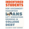 Indentured Students: How Government-Guaranteed Loans Left Generations Drowning in College Debt - Hardcover