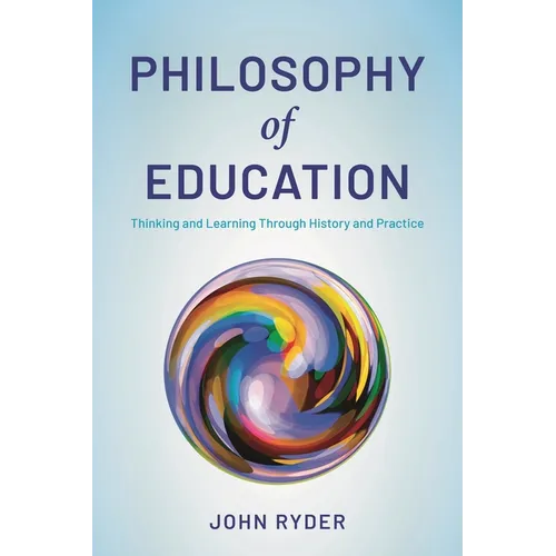 Philosophy of Education: Thinking and Learning Through History and Practice - Paperback