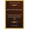 Sketch Of Joseph Ludwig: Who Was Born In Germany In 1699, And His Wife And Family, Who Settled At Broad Bay, Waldoboro, 1753 (1866) - Paperback