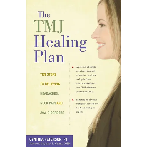 The Tmj Healing Plan: Ten Steps to Relieving Headaches, Neck Pain and Jaw Disorders - Hardcover