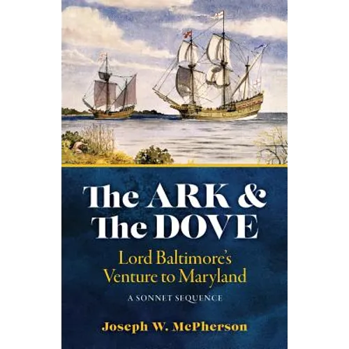 The Ark and the Dove: A Sonnet Sequence: Lord Baltimore's Venture into Maryland - Paperback