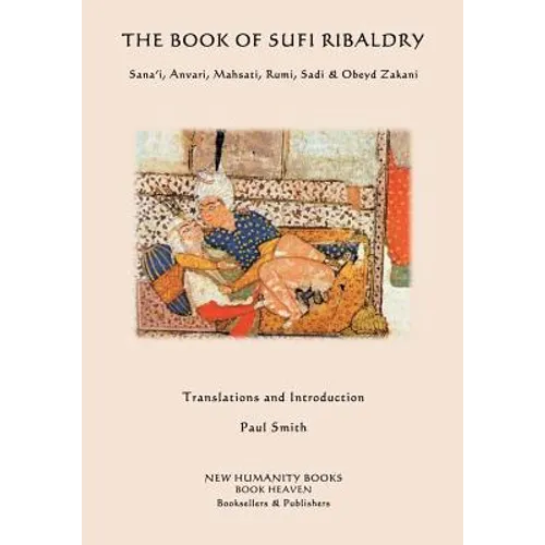 The Book of Sufi Ribaldry: Sana'i, Anvari, Mahsati, Rumi, Sadi & Obeyd Zakani - Paperback