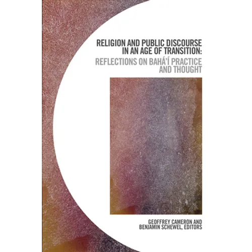Religion and Public Discourse in an Age of Transition: Reflections on Bahá'í Practice and Thought - Paperback