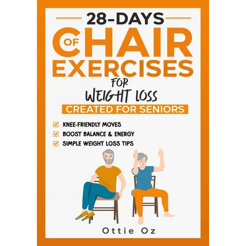 28 Days of Chair Exercises For Weight Loss: Three Levels for Strength, Posture, and Fitness in Just 10 Minutes a Day, 99 Illustrated Exercises Organiz - Paperback