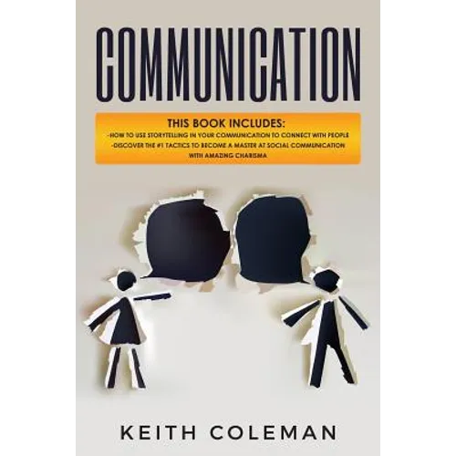 Communication: 2 Books in 1 - How to Use Storytelling in Your Communication to Connect with People, Discover the #1 Tactics to Become - Paperback