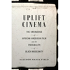 Uplift Cinema: The Emergence of African American Film and the Possibility of Black Modernity - Paperback