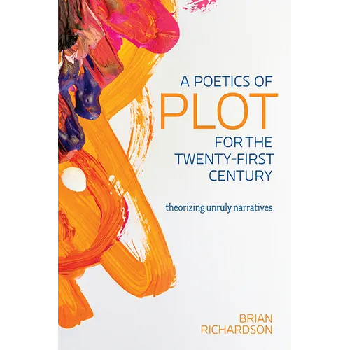 A Poetics of Plot for the Twenty-First Century: Theorizing Unruly Narratives - Hardcover