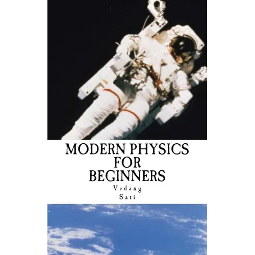 Modern Physics for Beginners: Duality, Atoms, Nuclei, Relativity and Universe - Paperback