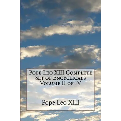 Pope Leo XIII Complete Set of Encyclicals Volume II of IV - Paperback