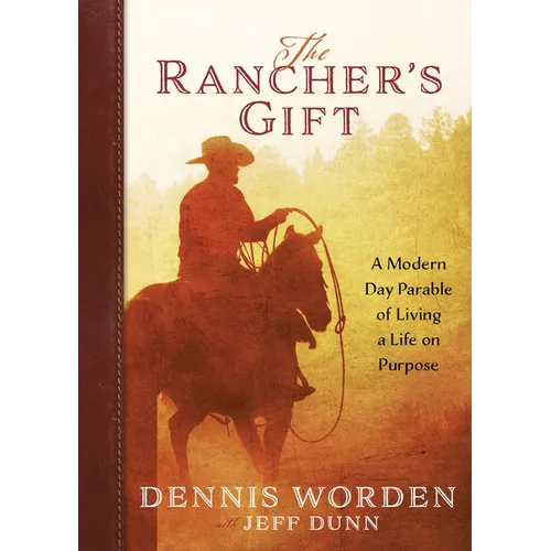 The Rancher's Gift: A Modern Day Parable of Living Life on Purpose - Paperback