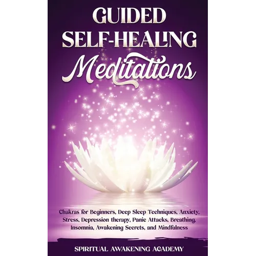 Guided Self-Healing Meditations: Chakras for Beginners, Deep Sleep Techniques, Anxiety, Stress, Depression therapy, Panic Attacks, Breathing, insomnia - Paperback