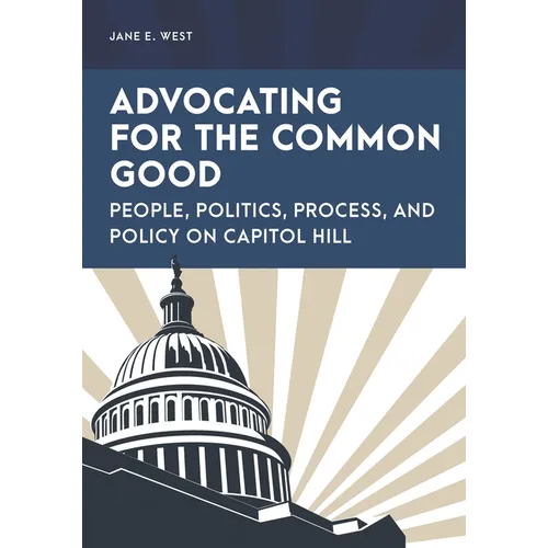 Advocating for the Common Good: People, Politics, Process, and Policy on Capitol Hill - Paperback