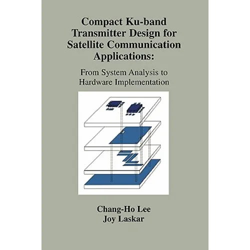 Compact Ku-Band Transmitter Design for Satellite Communication Applications: From System Analysis to Hardware Implementation - Paperback