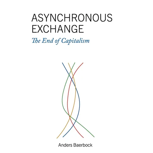 Asynchronous Exchange: The End of Capitalism - Hardcover