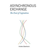 Asynchronous Exchange: The End of Capitalism - Hardcover