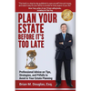 Plan Your Estate Before It's Too Late: Professional Advice on Tips, Strategies, and Pitfalls to Avoid in Your Estate Planning - Paperback