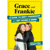 Grace and Frankie: A Guide to Best-Friendship and Not Giving a Damn - Hardcover