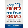Profits in Real Estate Rentals: Double Your Income with Short Term Rentals - Paperback