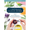 The Naturally Clean Home, 3rd Edition: 150 Nontoxic Recipes for Cleaning and Disinfecting with Essential Oils - Paperback