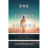 One Clumsy Seeker: Living in the Flux with Mental Illness and Trying to Make Some Sense of Truth Using Reason and Science - Paperback
