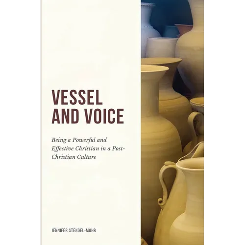 Vessel And Voice: Being A Powerful & Effective Christian In A Post-Christian Culture - Paperback