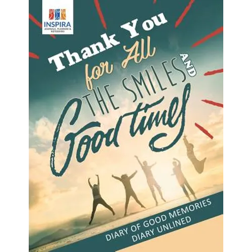 Thank You for All the Smiles and Good Times Diary of Good Memories Diary Unlined - Paperback