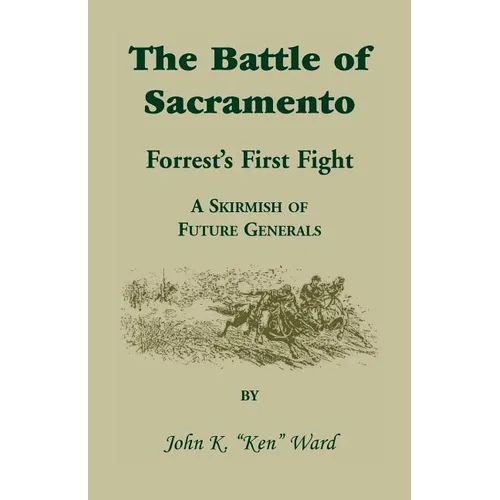 The Battle of Sacramento: Forrest's First Fight, a Skirmish of Future Generals - Paperback