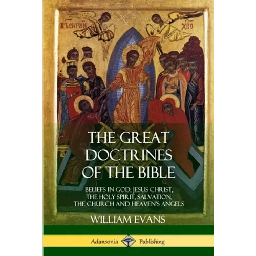 The Great Doctrines of the Bible: Beliefs in God, Jesus Christ, the Holy Spirit, Salvation, The Church and Heaven's Angels - Paperback