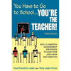 You Have to Go to School...You′re the Teacher!: 300+ Classroom Management Strategies to Make Your Job Easier and More Fun - Paperback