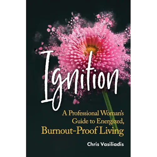 Ignition: A Professional Woman's Guide to Energized, Burnout-Proof Living - Paperback