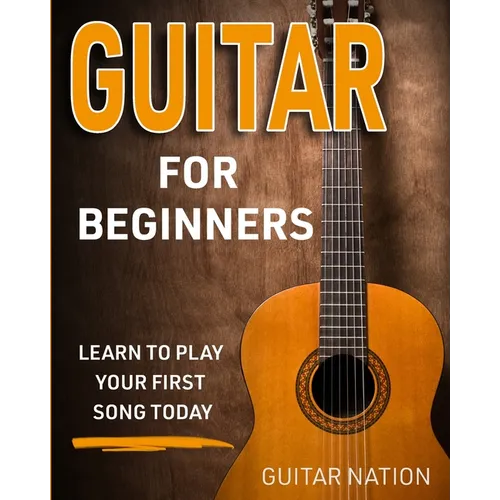 Guitar for Beginners: Learn to Play Your First Song Today - Paperback