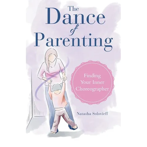 The Dance of Parenting: Finding Your Inner Choreographer - Paperback