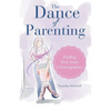 The Dance of Parenting: Finding Your Inner Choreographer - Paperback