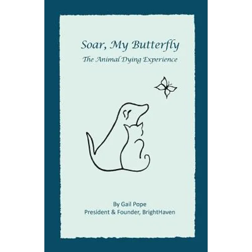 Soar, My Butterfly: The Animal Dying Experience - Paperback