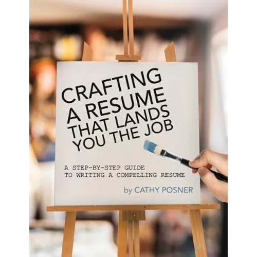Crafting a Resume That Lands You the Job: A Step-by-Step Guide to Writing a Compelling Resume - Paperback