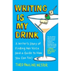 Writing Is My Drink: A Writer's Story of Finding Her Voice (and a Guide to How You Can Too) - Paperback