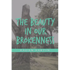 The Beauty in Our Brokenness - Paperback