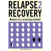 Relapse 2 Recovery, memoirs of a recovering alcoholic: Foreword by Dr Cynthia McVey - Paperback