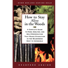 How to Stay Alive in the Woods: A Complete Guide to Food, Shelter, and Self-Preservation That Makes Starvation in the Wilderness Next to Impossible - Paperback