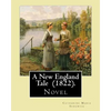 A New England Tale (1822). By: Catharine Maria Sedgwick: Jane Elton, orphaned as a young girl, goes to live with her aunt Mrs. Wilson, a selfish and - Paperback