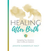 Healing After Birth: Navigating Your Emotions After A Difficult Birth - Paperback