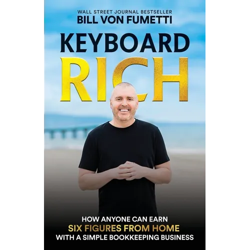 Keyboard Rich: How Anyone Can Earn Six Figures from Home with a Simple Bookkeeping Business - Paperback