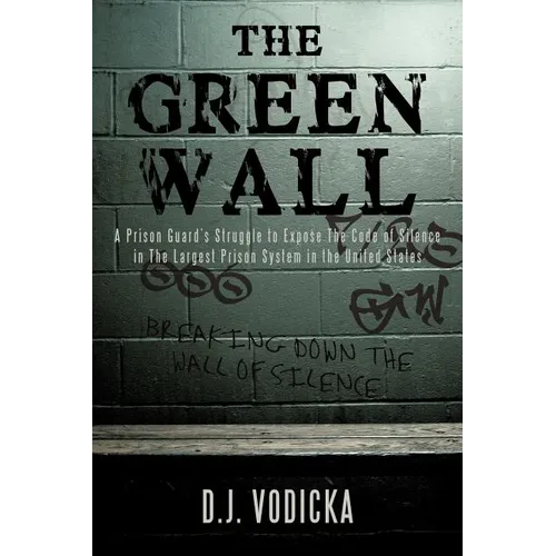The Green Wall: The Story of a Brave Prison Guard's Fight Against Corruption Inside the United States' Largest Prison System - Paperback
