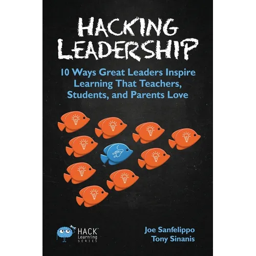 Hacking Leadership: 10 Ways Great Leaders Inspire Learning That Teachers, Students, and Parents Love - Paperback