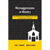 Microaggressions in Ministry: Confronting the Hidden Violence of Everyday Church - Paperback