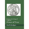 Brutus; First King of England, Prince of Troy - Paperback