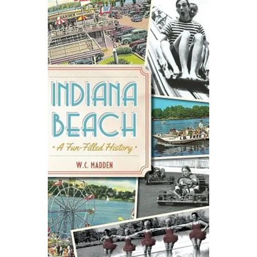 Indiana Beach: A Fun-Filled History - Hardcover
