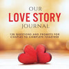 Our Love Story Journal: 138 Questions and Prompts for Couples to Complete Together - Paperback