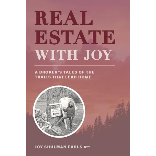 Real Estate with Joy: A Broker's Tales of the Trails that Lead Home - Paperback